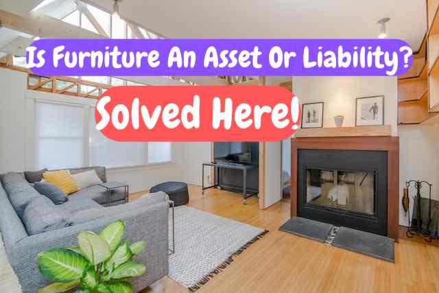 Is Furniture An Asset Or Liability?