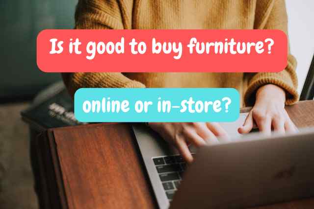 Buying furniture online or instore?