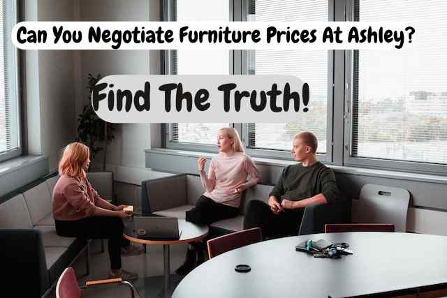 Can You Negotiate Furniture Prices At Ashley?