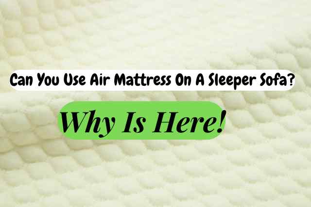 Can You Use Air Mattress On A Sleeper Sofa?