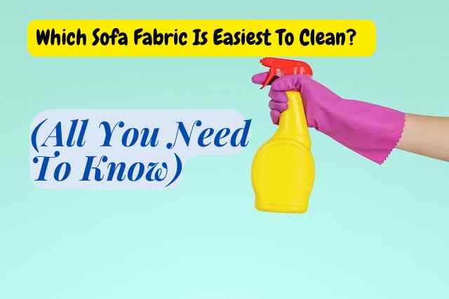 Which Sofa Fabric Is Easiest To Clean?