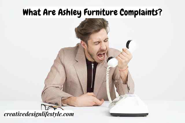 Behind The Reviews Exploring The Top Ashley Furniture Complaints   What Are Ashley Furniture Complaints 