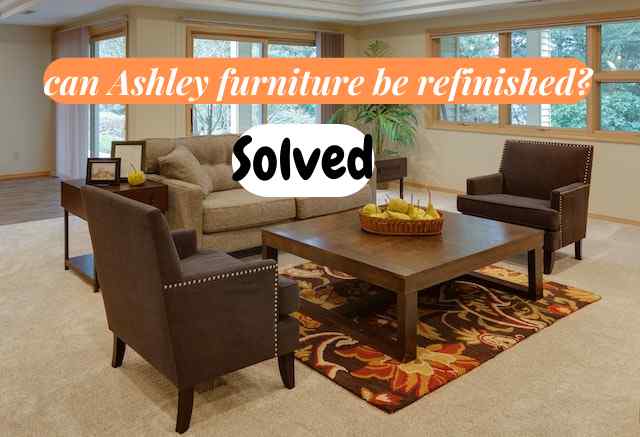 can Ashley furniture be refinished?