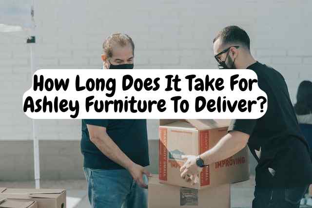 How Long Does It Take For Ashley Furniture To Deliver?